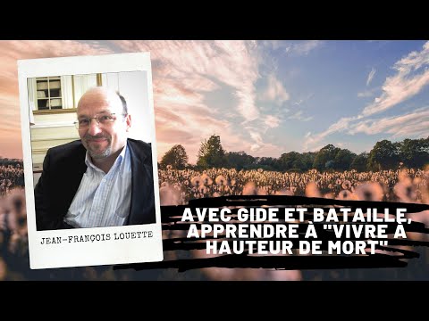 Avec GIDE ET BATAILLE, apprendre à &quot;vivre à hauteur de mort&quot;, Jean-François Louette